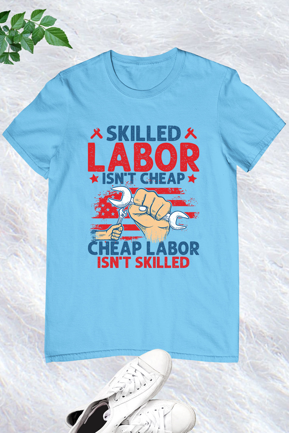 Happy Labor Day Shirt Skilled Labor Not Cheap