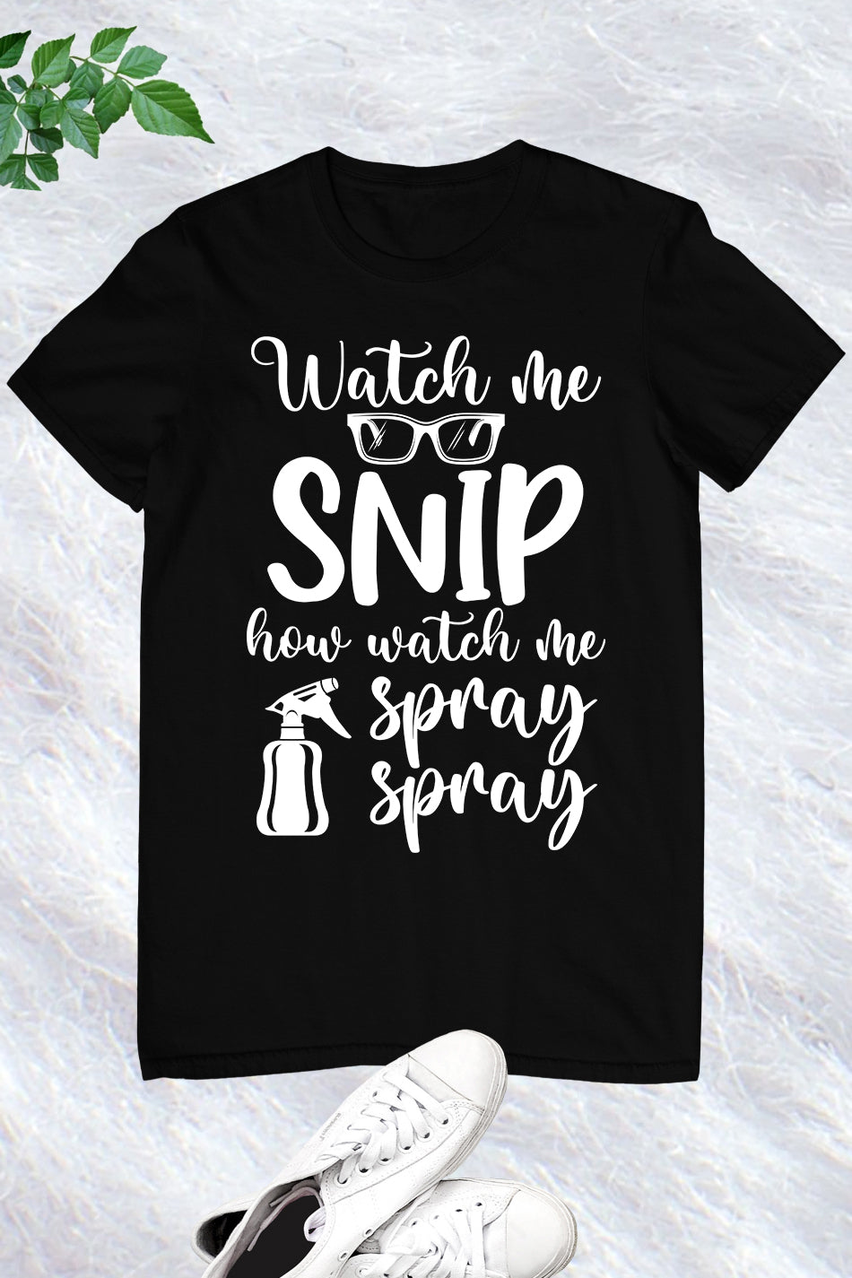 Watch Me Snip How Watch Me Spray Shirt