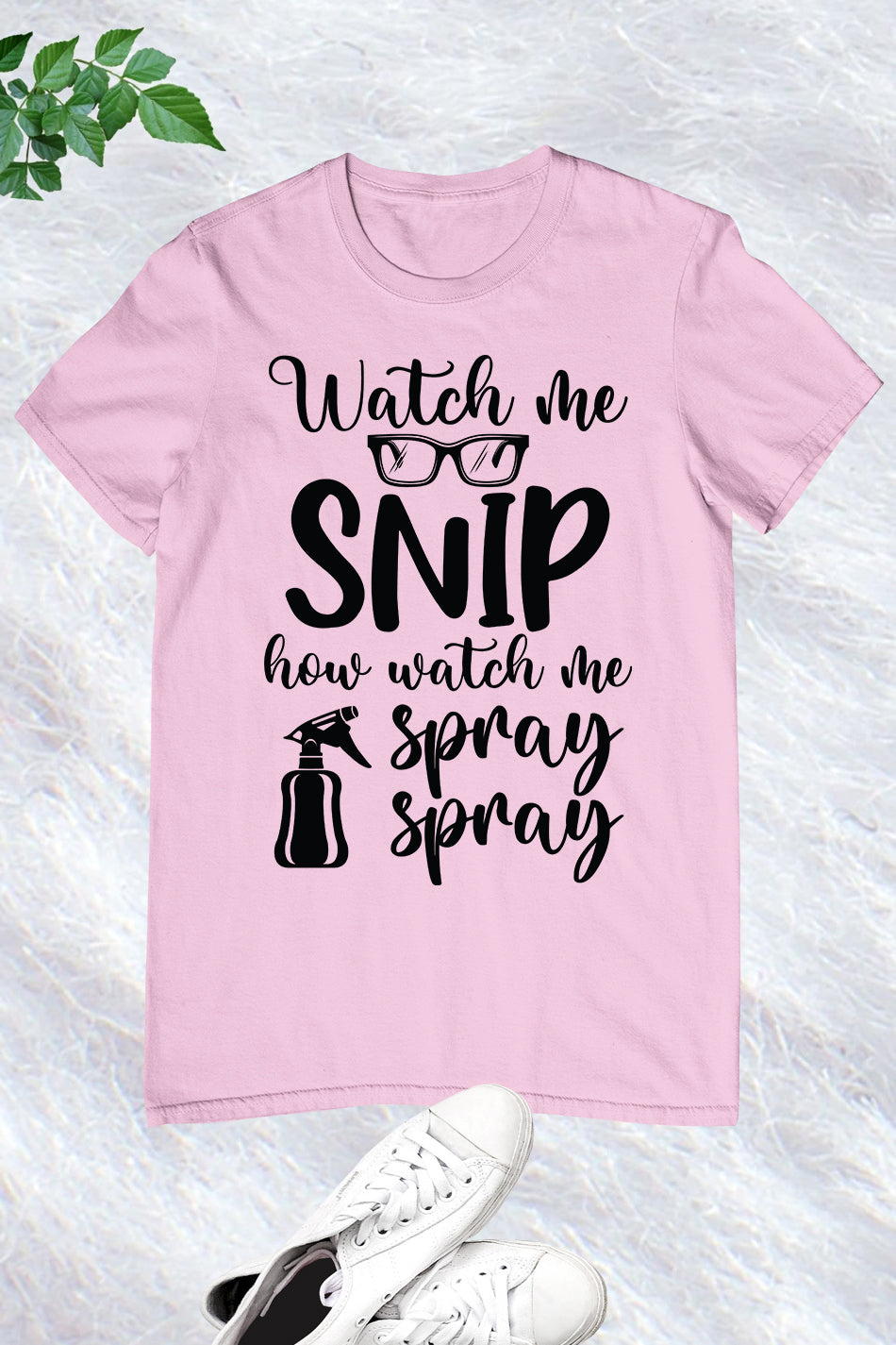 Watch Me Snip How Watch Me Spray Shirt