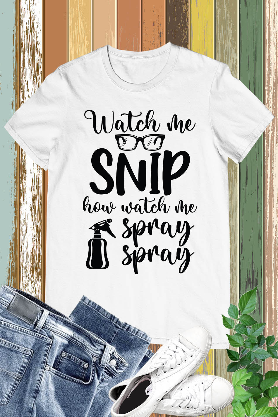 Watch Me Snip How Watch Me Spray Shirt