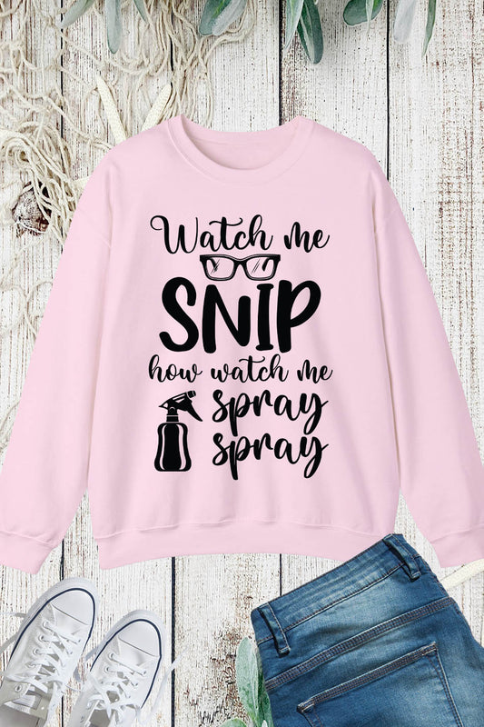 Watch Me Snip How Watch Me Spray Sweatshirt