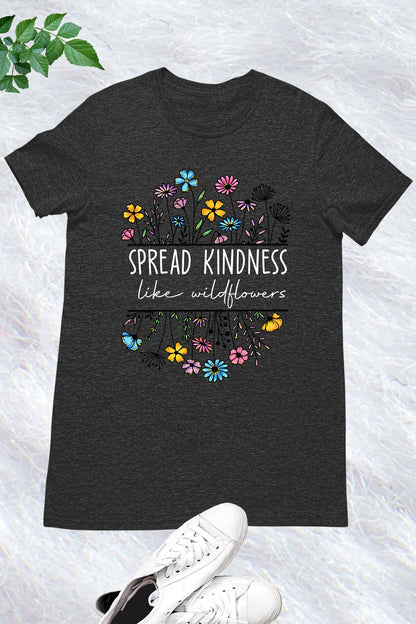 Spread Kindness Like Wildflowers Shirt