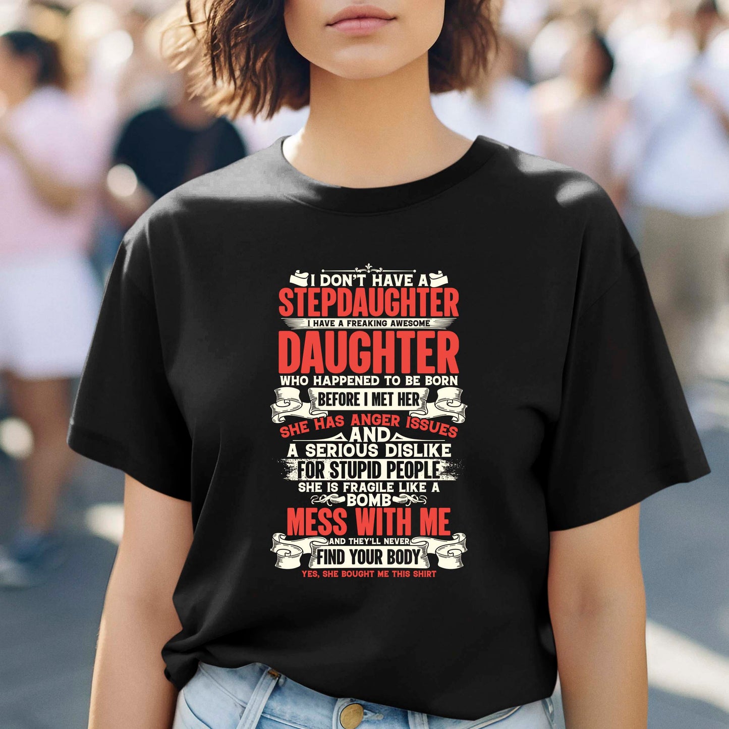 I Don't Have a Stepdaughter I have A freaking Awesome Daughter T-Shirt