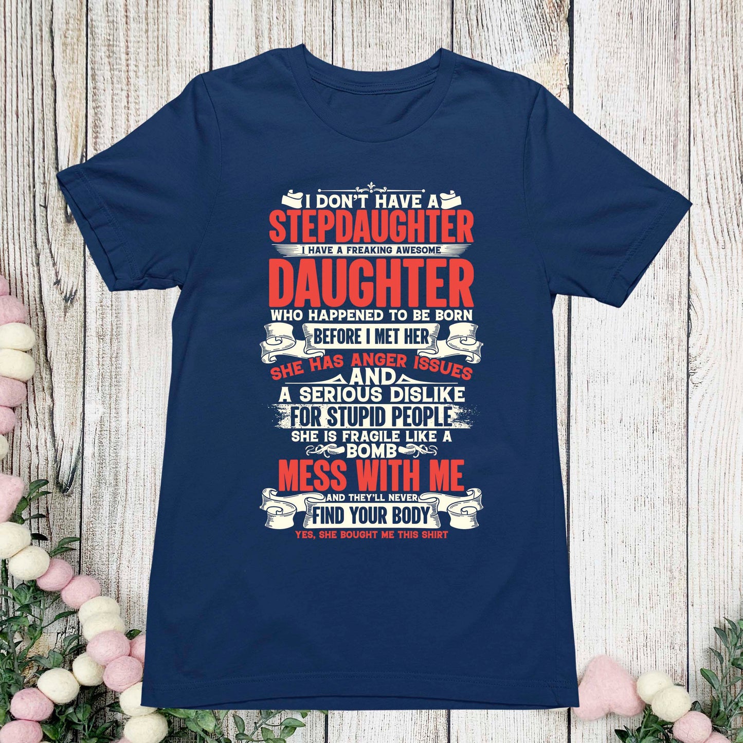 I Don't Have a Stepdaughter I have A freaking Awesome Daughter T-Shirt