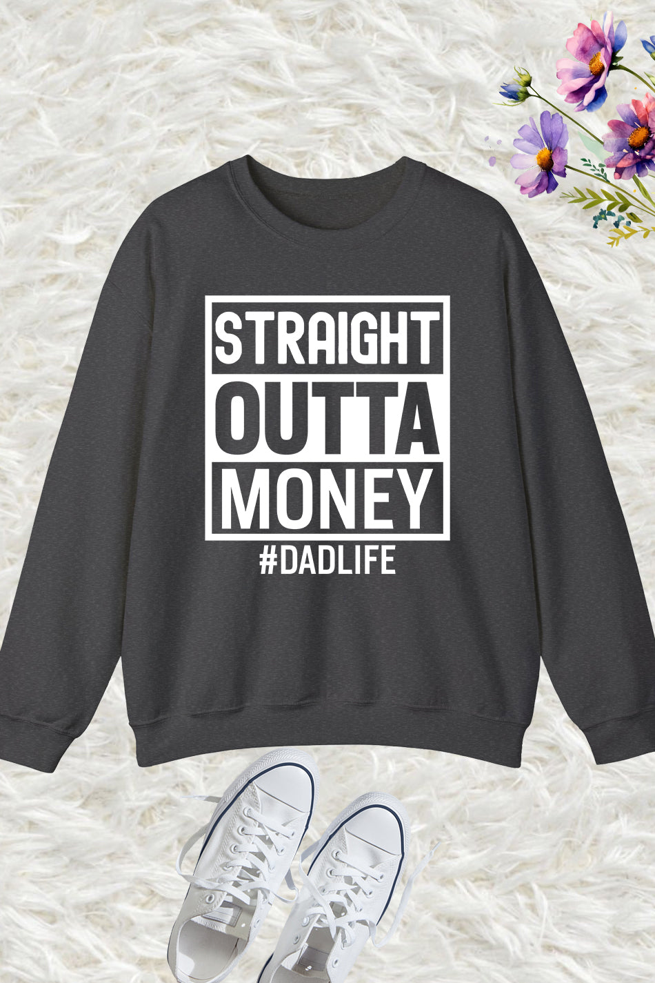 Straight Outta Money Dad Life Sweatshirts