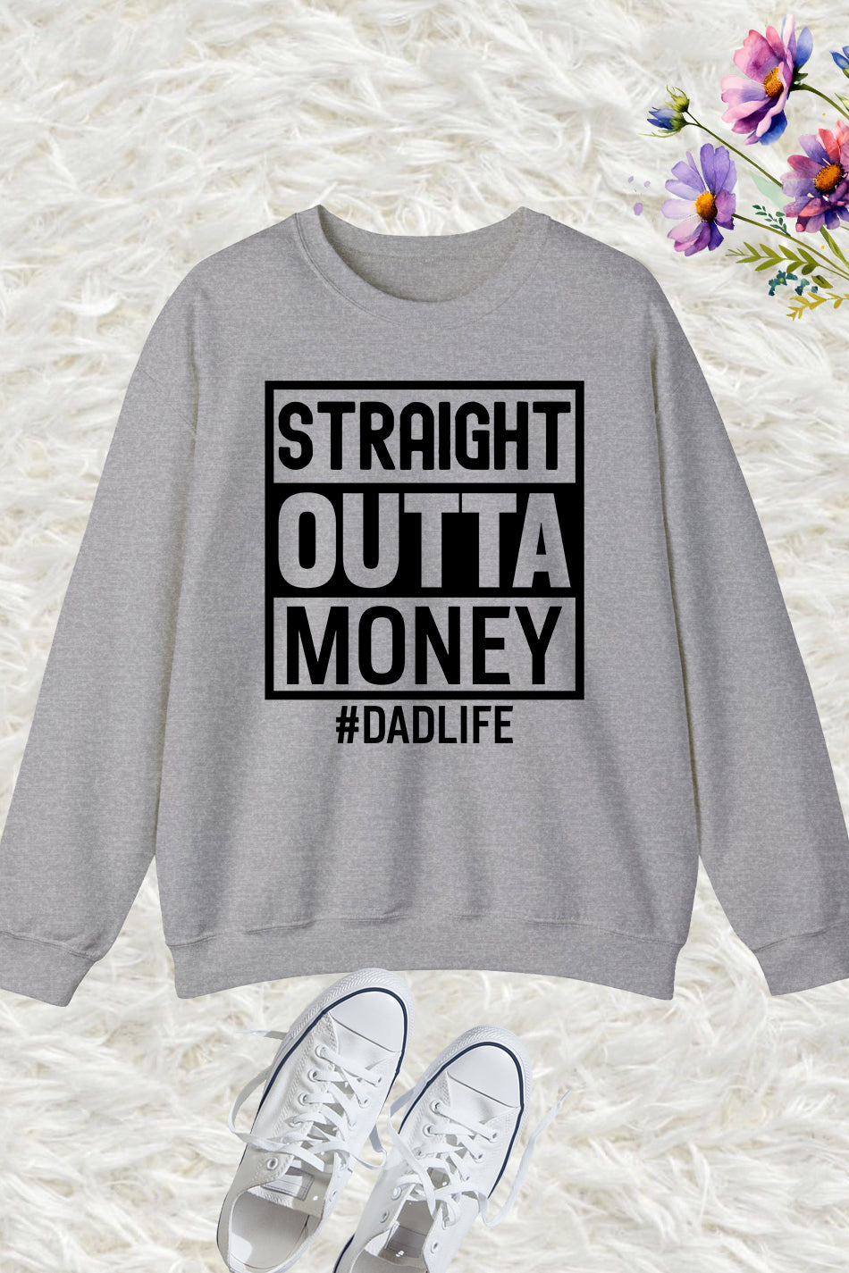 Straight Outta Money Dad Life Sweatshirts