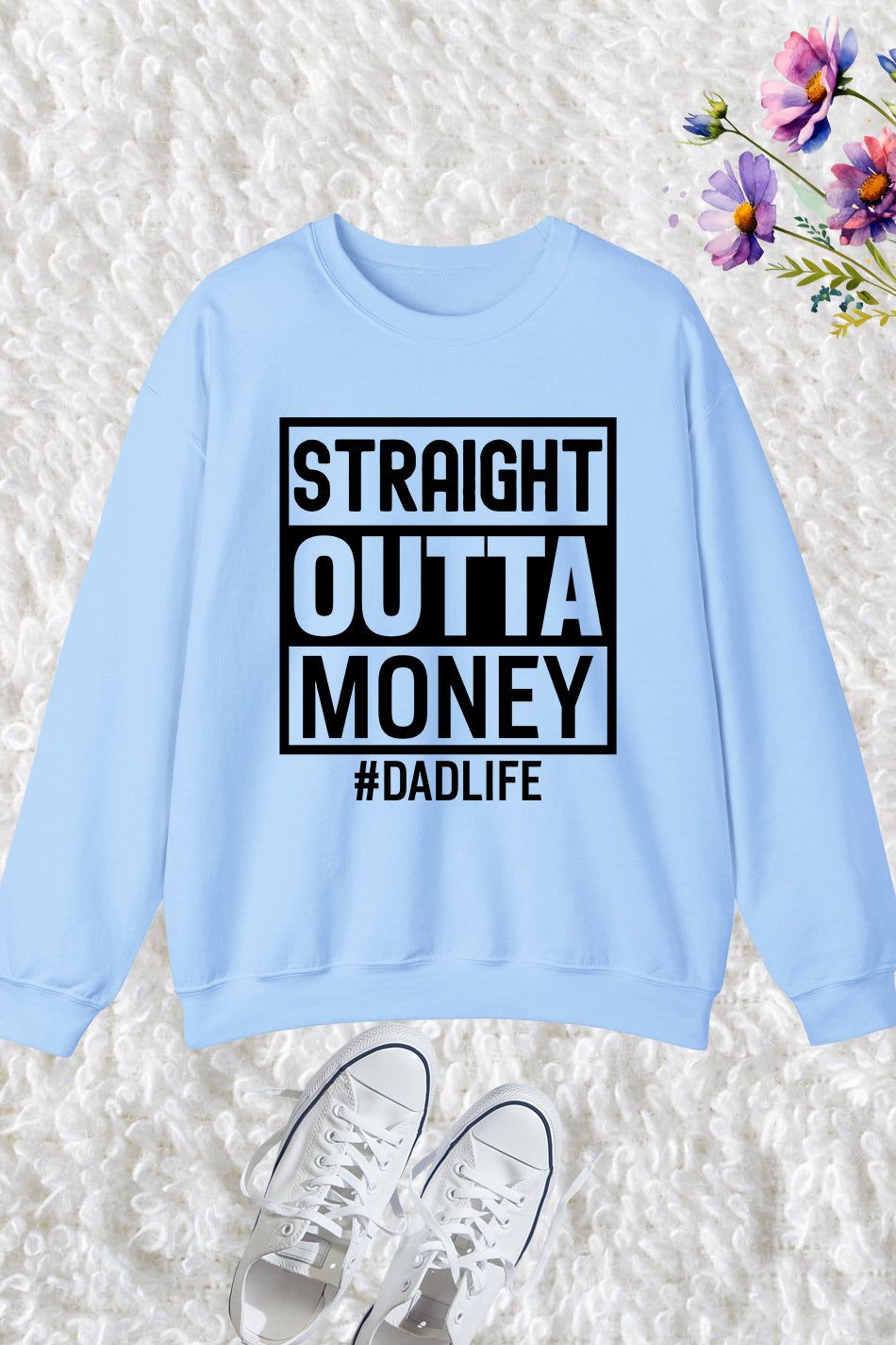 Straight Outta Money Dad Life Sweatshirts