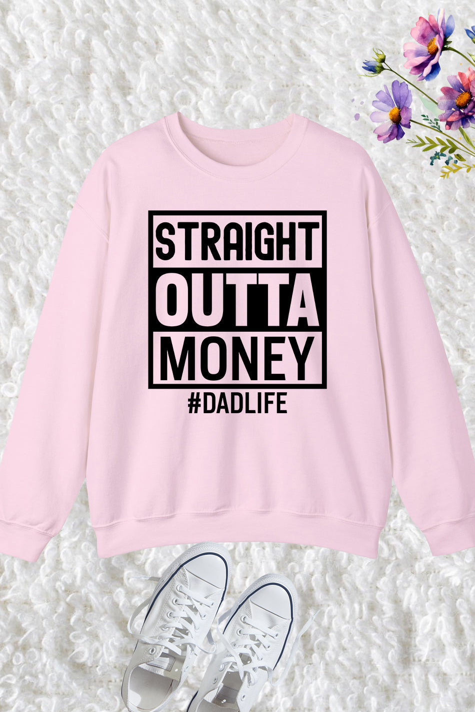 Straight Outta Money Dad Life Sweatshirts