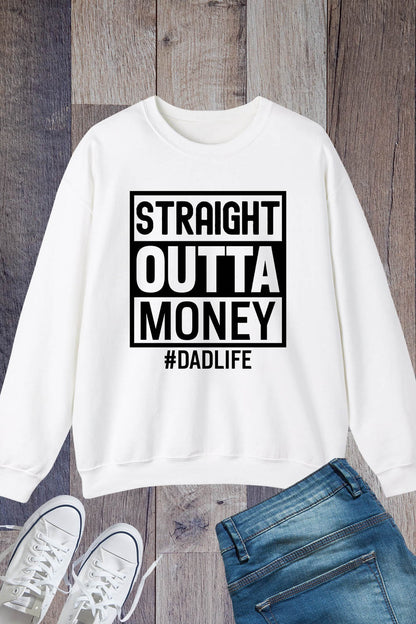 Straight Outta Money Dad Life Sweatshirts