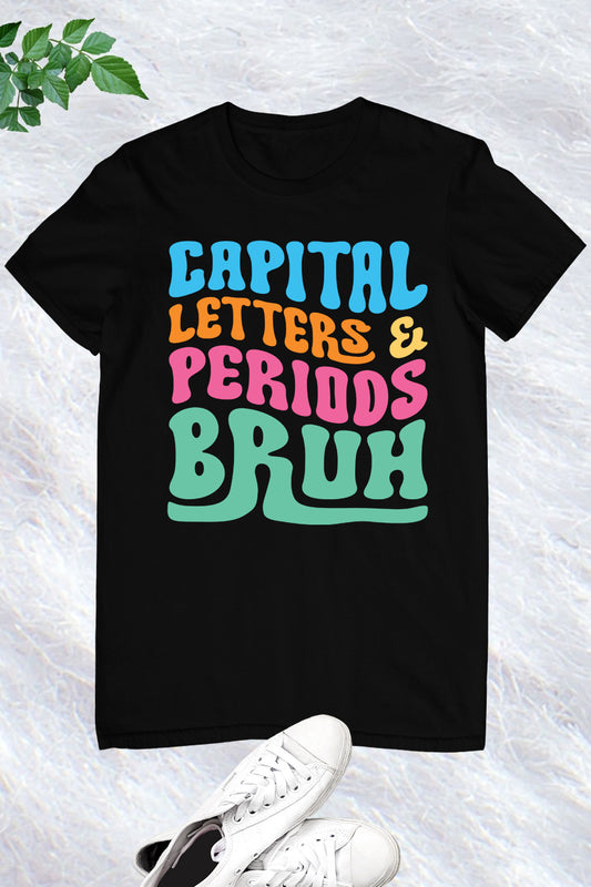 Capital Letters Periods Bruh English Teacher Tees