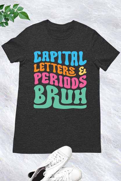 Capital Letters Periods Bruh English Teacher Tees