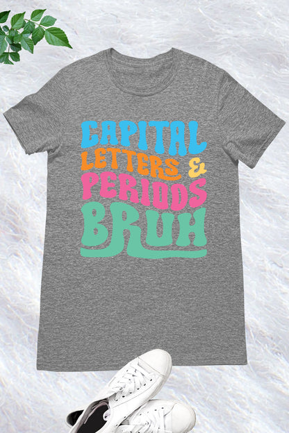 Capital Letters Periods Bruh English Teacher Tees