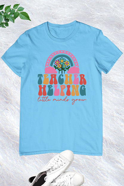 Helping Little Minds Grow Teacher Shirt