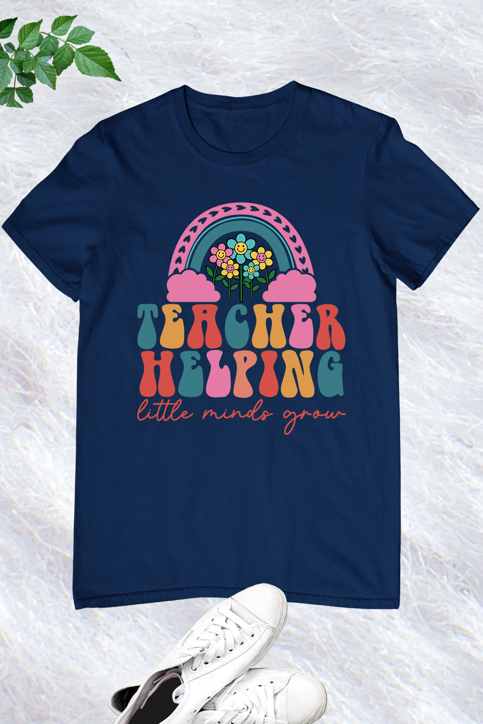 Helping Little Minds Grow Teacher Shirt