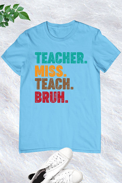 Teacher Miss Teach Bruh Shirt