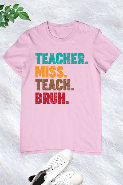 Teacher Miss Teach Bruh Shirt