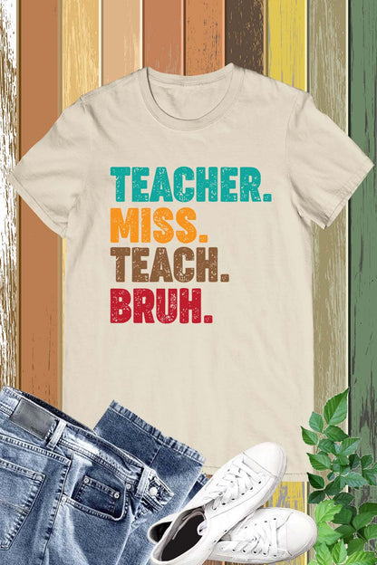 Teacher Miss Teach Bruh Shirt