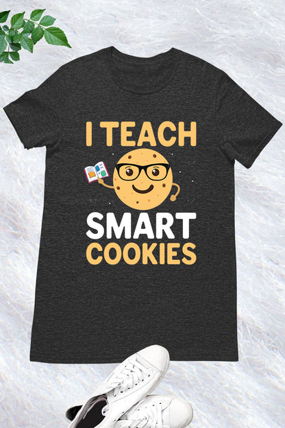 I Teach Smart Cookies Teacher Shirt