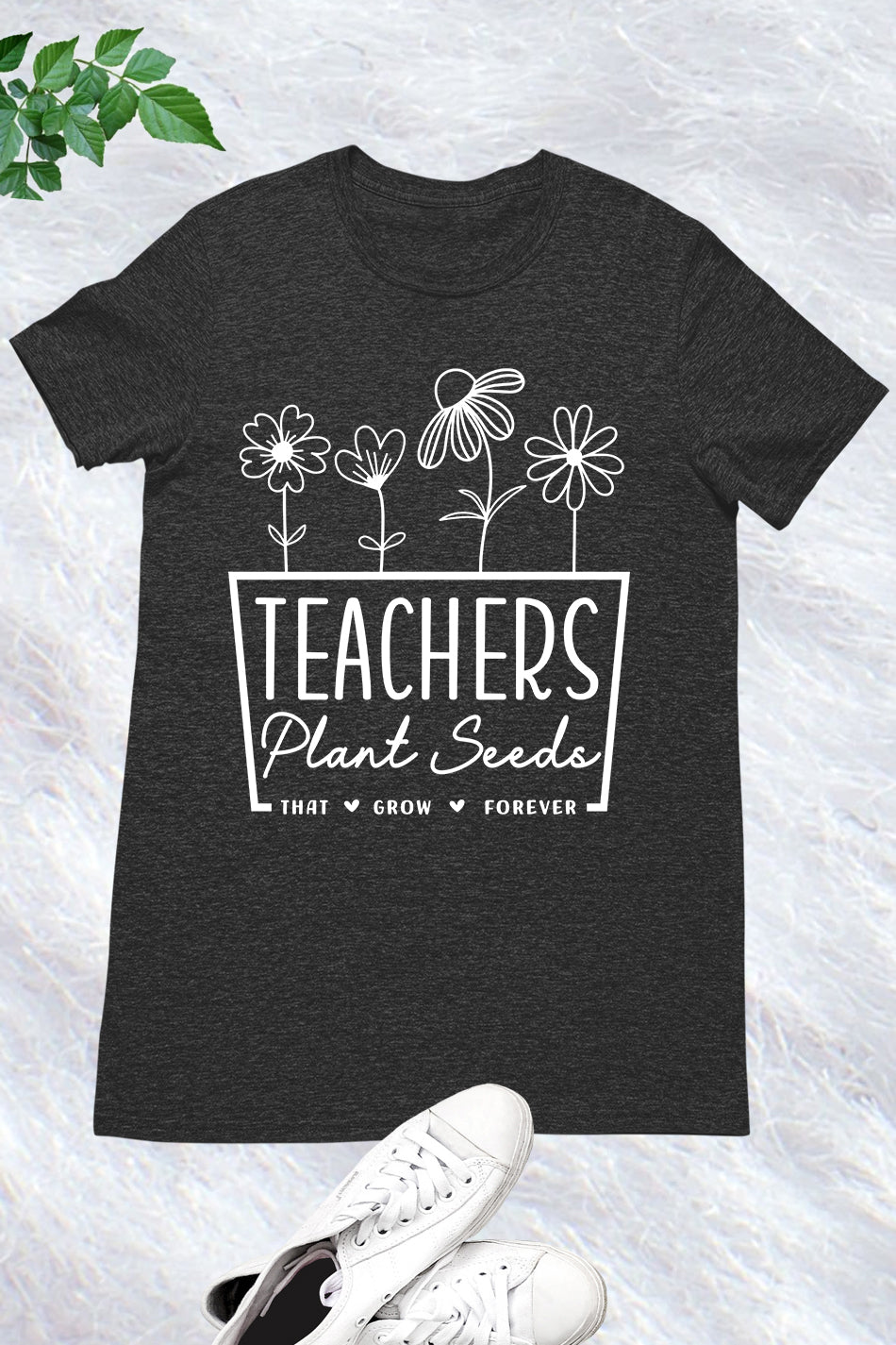 Teachers Plant Seeds That Grow Forever Shirt