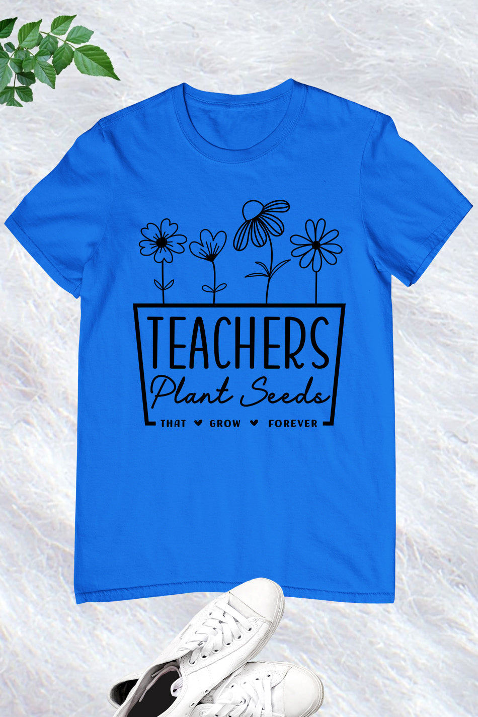 Teachers Plant Seeds That Grow Forever Shirt