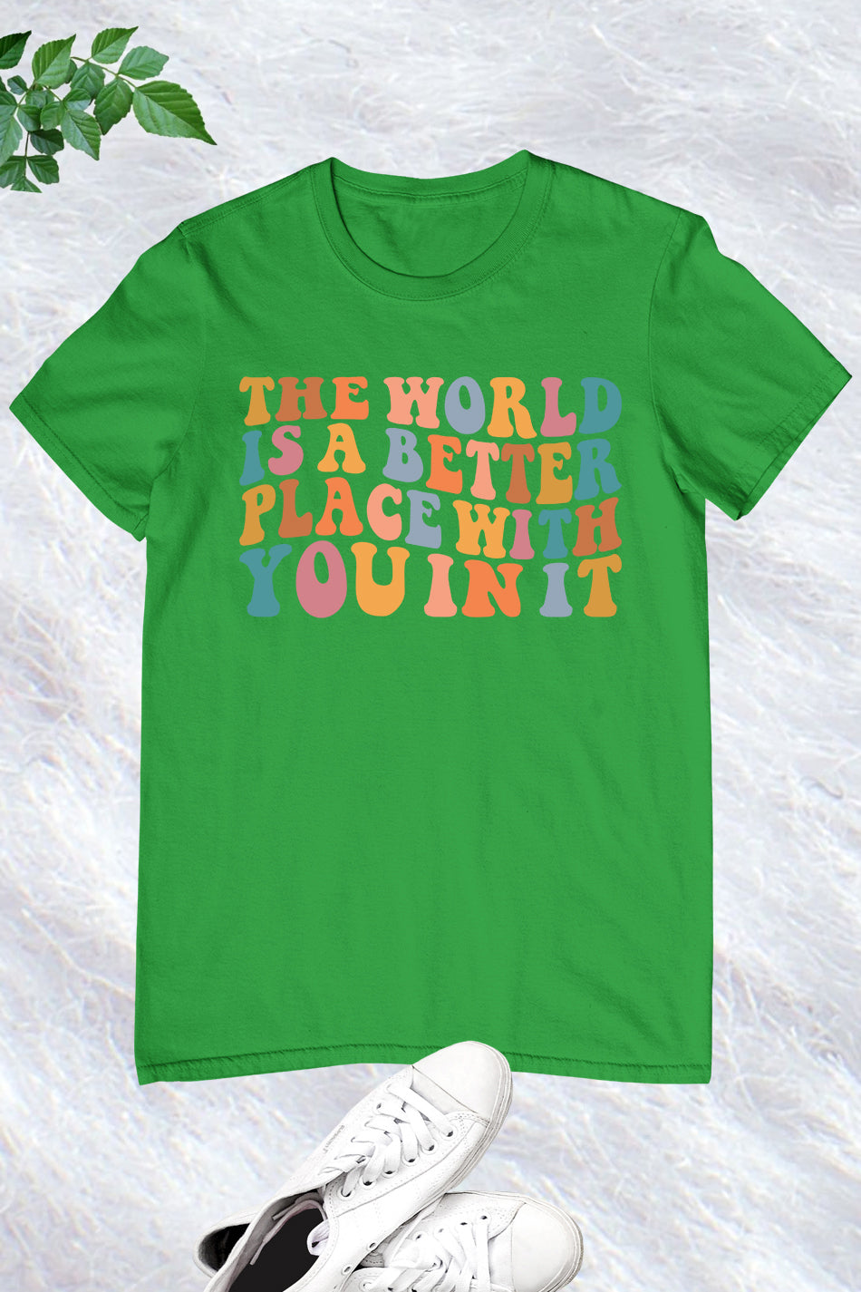 The World Is A Better Place With You In It T-shirt