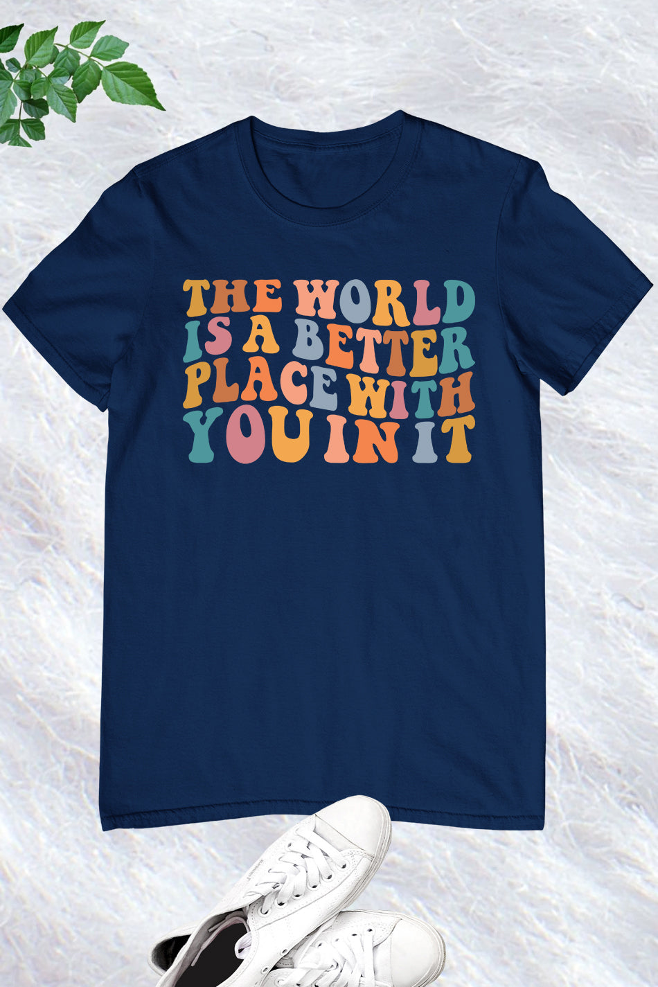 The World Is A Better Place With You In It T-shirt