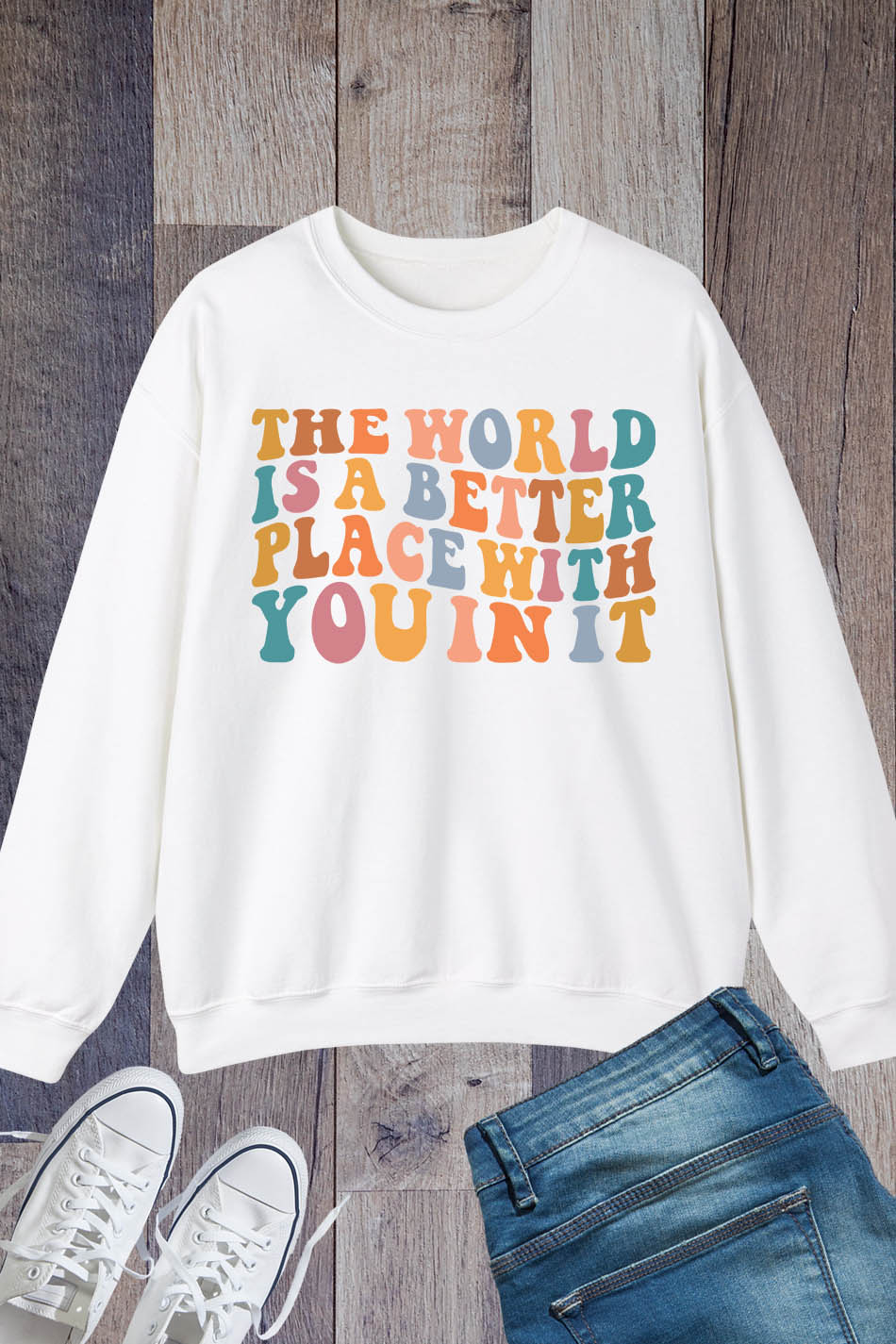 The World Is A Better Place With You In It Sweatshirt