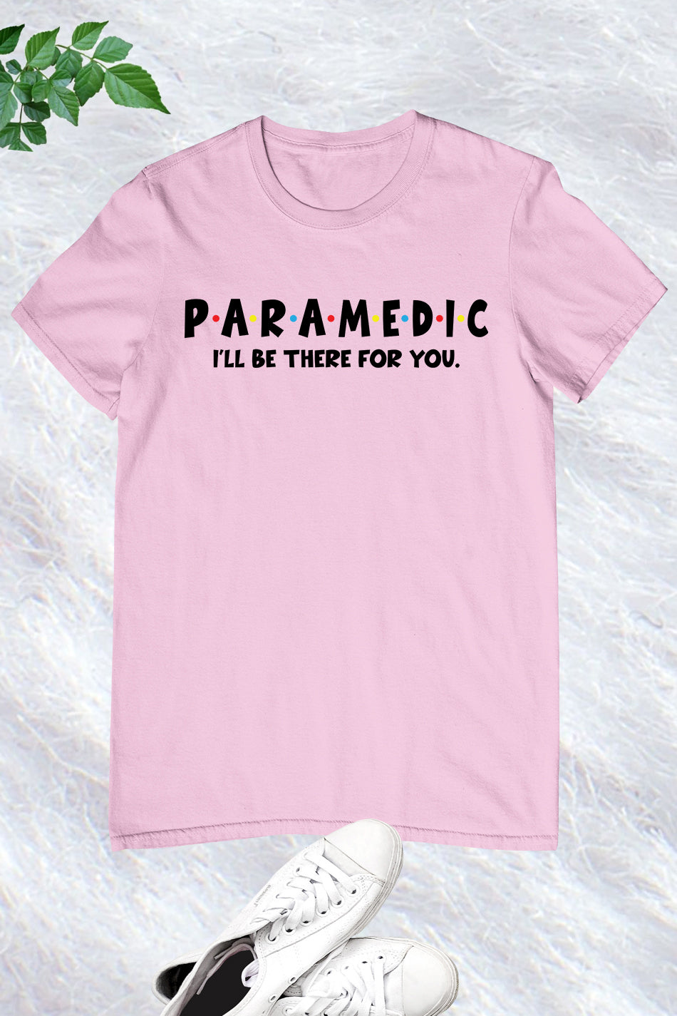 Paramedic I Will Be There for You T Shirt