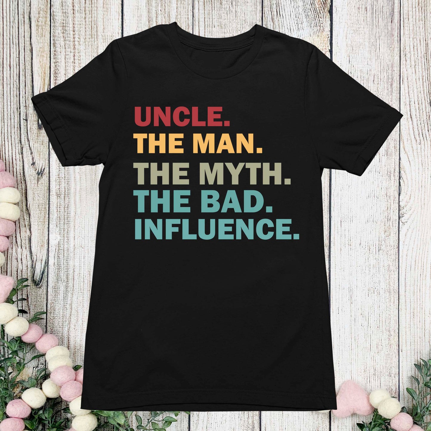 Uncle The Man Myth Bad Influence Shirt