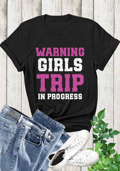 Warning Girls Trip in Progress Shirt