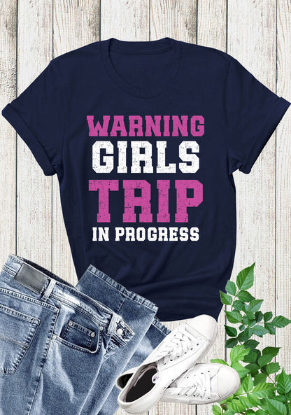 Warning Girls Trip in Progress Shirt