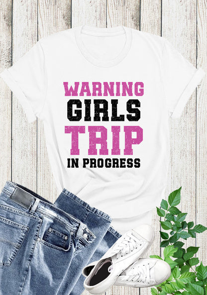 Warning Girls Trip in Progress Shirt