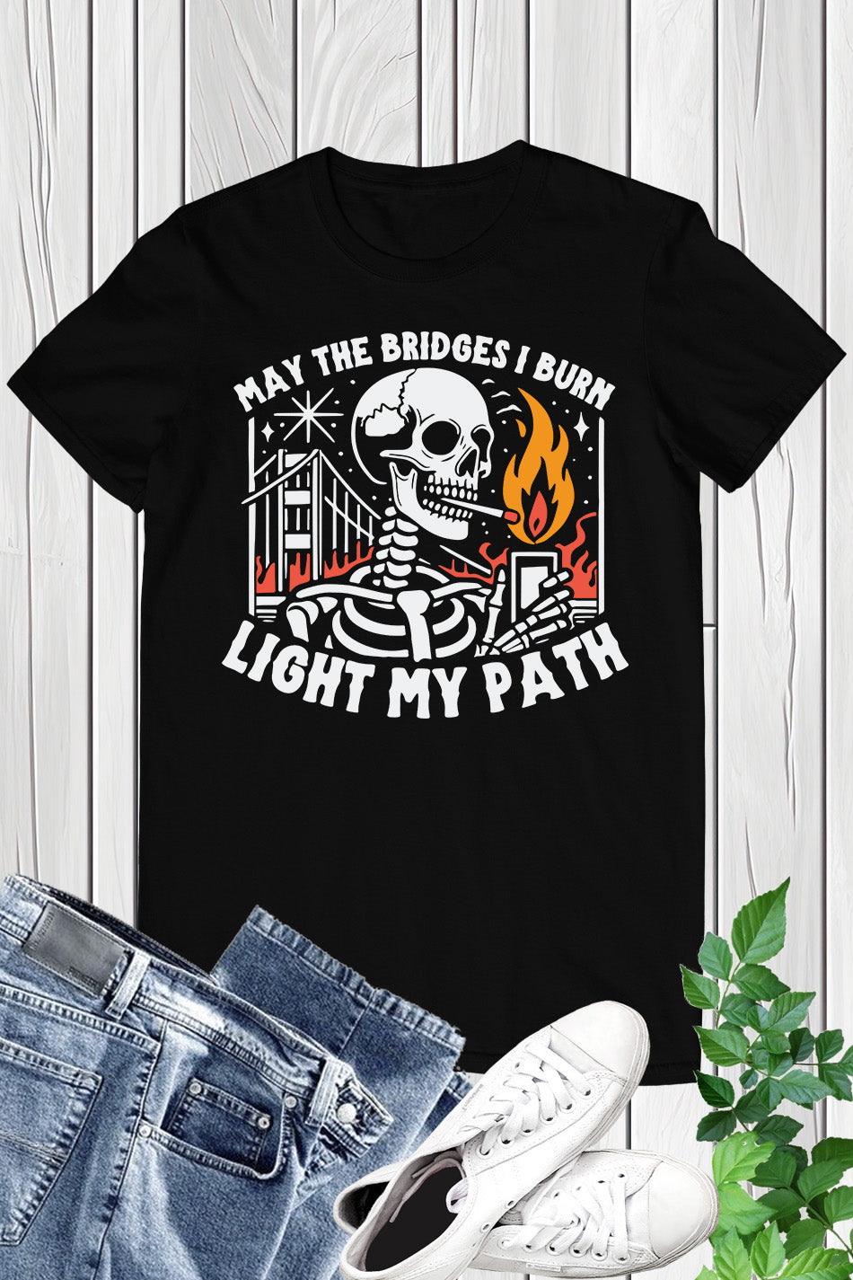 May the Bridges I Burn Funny Sarcastic Shirt