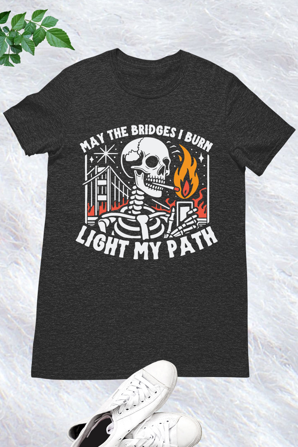 May the Bridges I Burn Funny Sarcastic Shirt