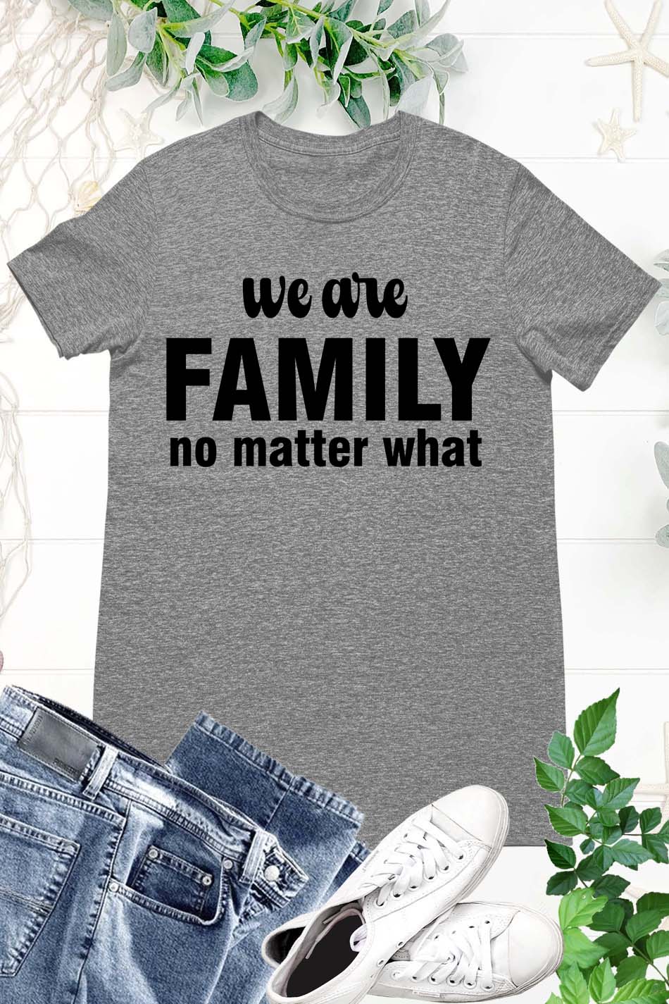 We Are Family No Matter What T Shirts