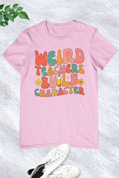 Weird Teachers Build Character T Shirt