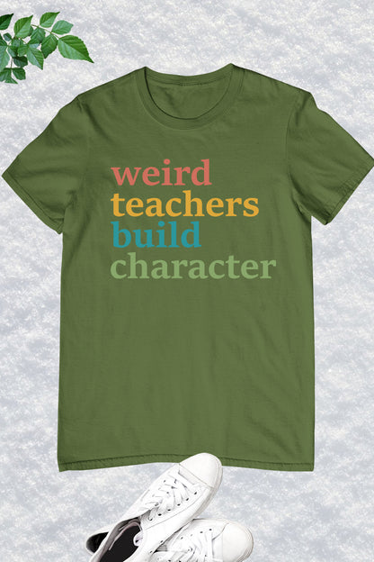 Weird Teachers Build Characters T Shirt