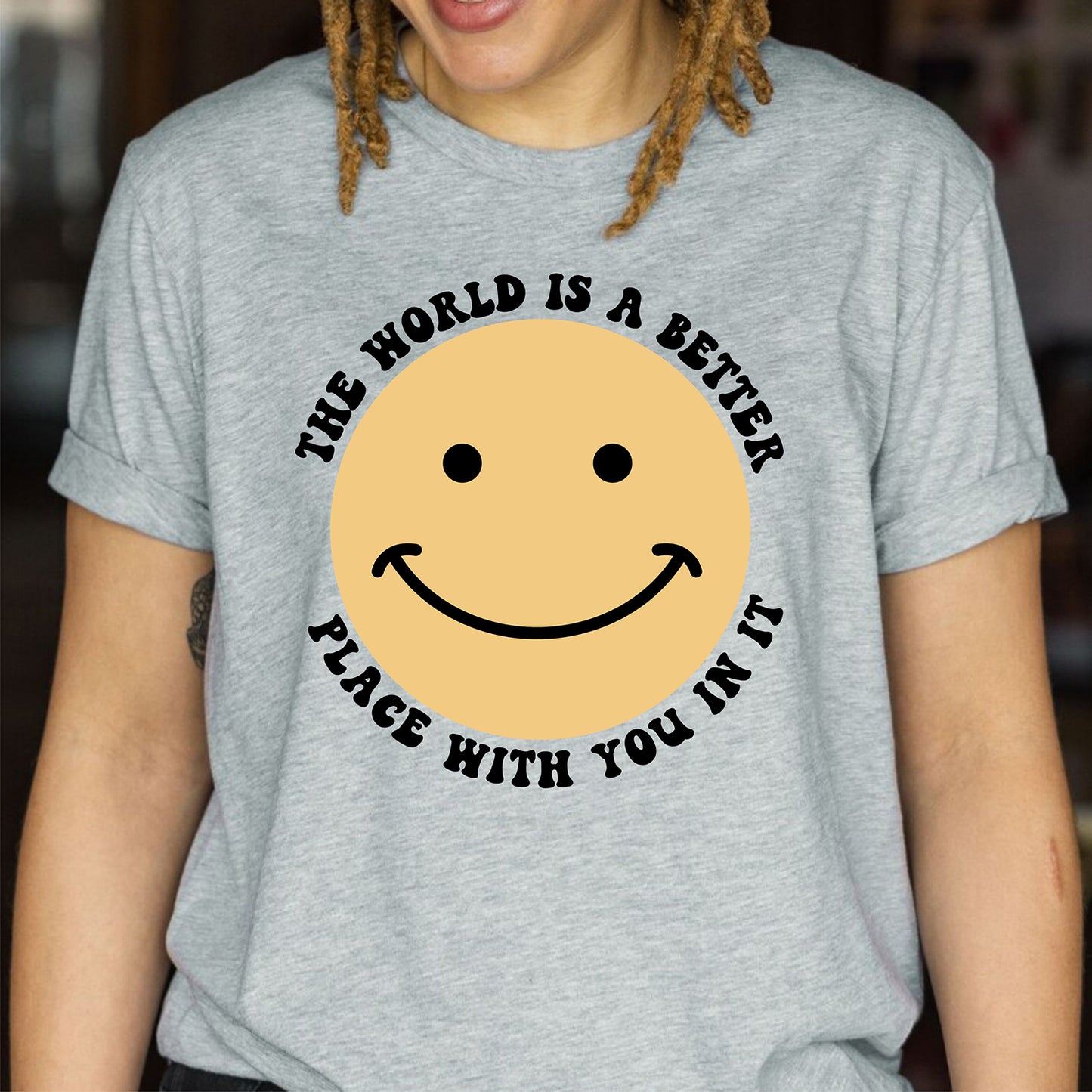 The World Is A Better Place With You In It Positive Motivational Shirt