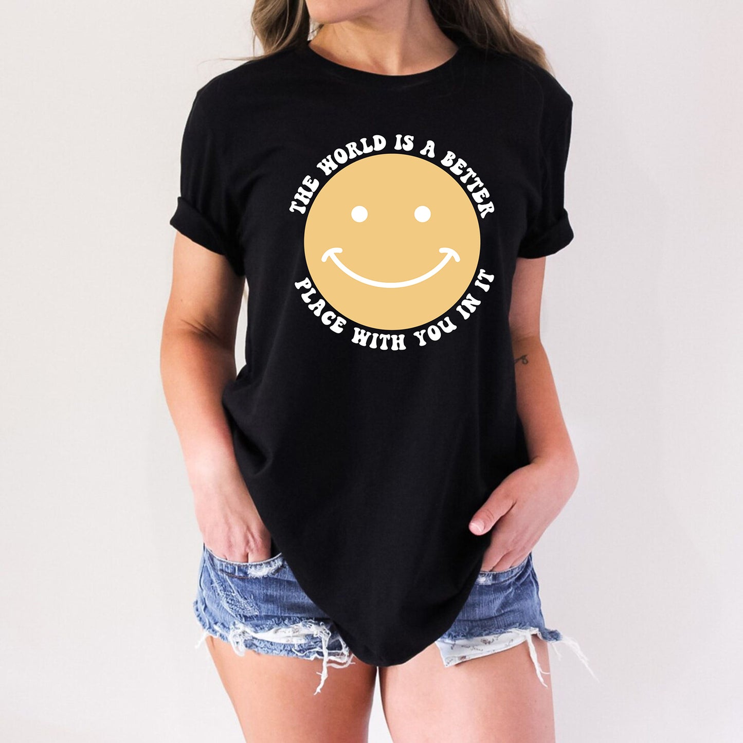 The World Is A Better Place With You In It Positive Motivational Shirt