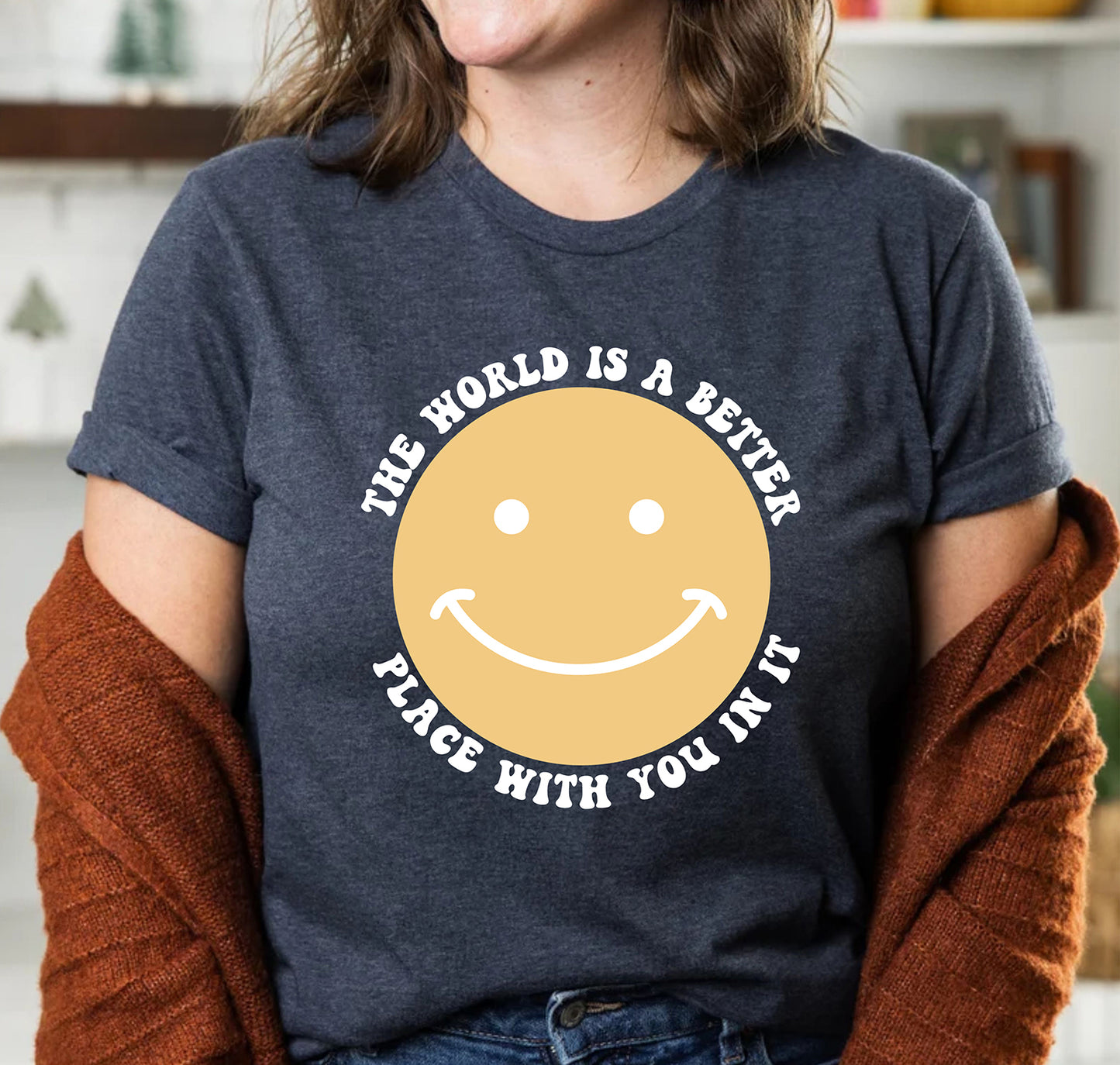 The World Is A Better Place With You In It Positive Motivational Shirt