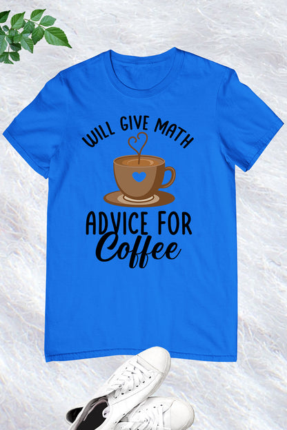 Will Give Math Advice for Coffee Teacher Shirt