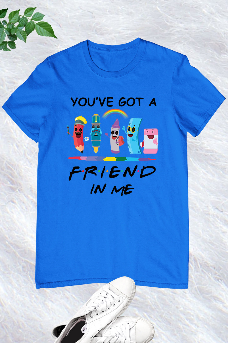 You've Got A Friend In Me T Shirt