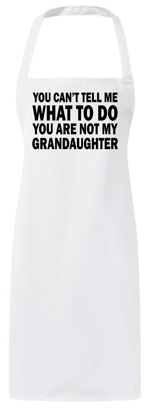 You Can't Tell Me What To Do You're Not My Granddaughter Custom Apron