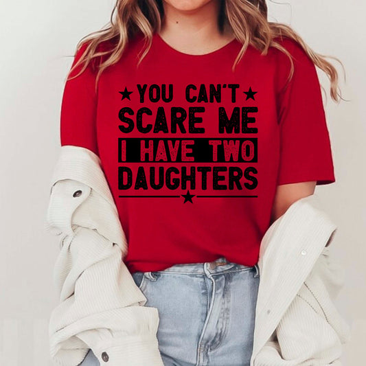 You Can't Scare Me I Have Two Daughters Shirt