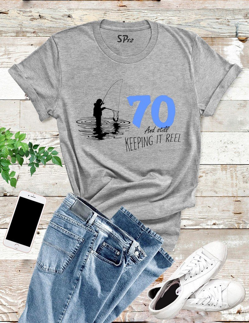 70 And Still Keeping It Reel T Shirt