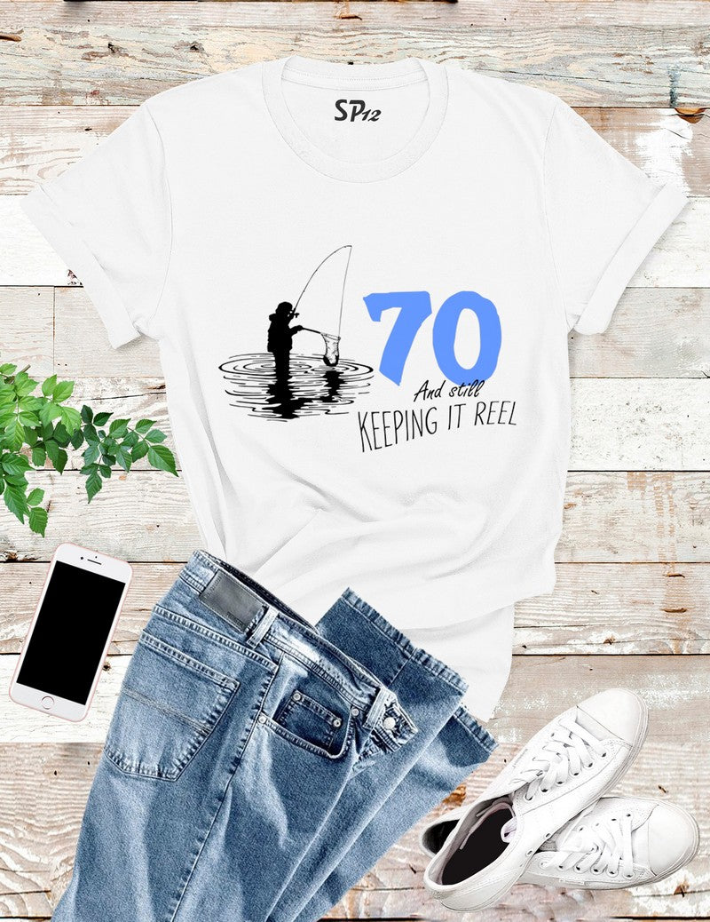 70 And Still Keeping It Reel T Shirt