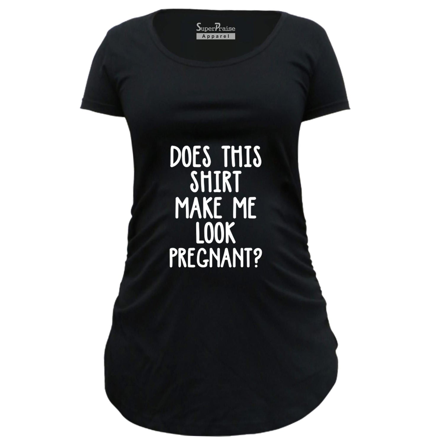 Does This Shirt Make Me Look Pregnant T Shirt