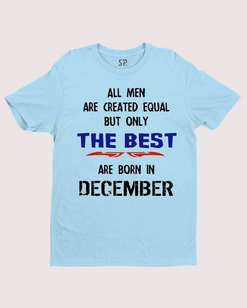 All Men Equal Only The Best Born In December Birthday T Shirt