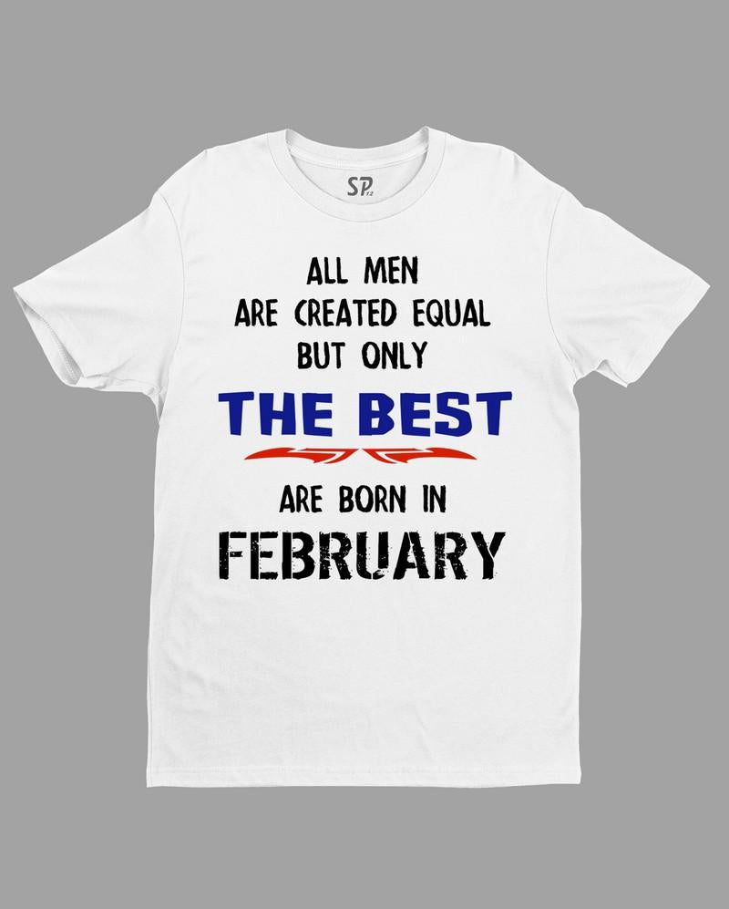 All Men Equal Only The Best Born In February Birthday T Shirt