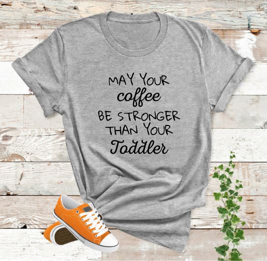 May your Coffee Be Stronger Than Your Toddler T Shirt Mothers Day Gifts